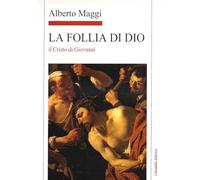 La Follia di Dio. Il Cristo di Giovanni (Letture bibliche di Alberto Maggi)