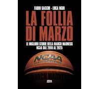 La follia di marzo. Le migliori storie della March Madness NCAA dal 2010 al 2025 (Ultra sport)