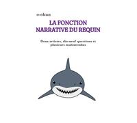LA FONCTION NARRATIVE DU REQUIN: Deux artistes, dix-neuf questions et plusieurs malentendus (Variables Affectives)