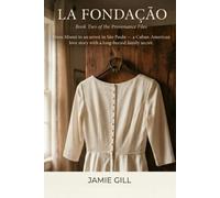 La Fondação: A Cuban-American Romantic Suspense of Family Secrets, International Crime, and Slow-Burn Love (The Provenance Files Book 2)