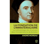 La fondation de l'immatérialisme: La méthodologie des structures dans l’immatérialisme de Berkeley