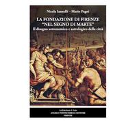 La fondazione di Firenze nel segno di Marte. Il disegno astronomico e astrologico della città. Ediz. illustrata