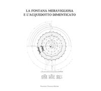 La fontana meravigliosa e l'acquedotto dimenticato