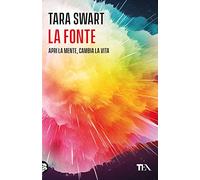 La fonte. Sblocca il potenziale della mente. I segreti dell'universo, la scienza del cervello, la chiave della felicità (Varia best seller)