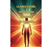 La force cachée : Transformer sa timidité en confiance