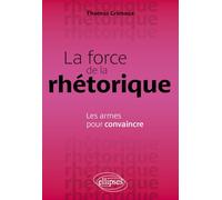 La force de la rhétorique: Les armes pour convaincre