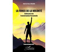 La Force de la Volonté: Guide pour une Transformation Personnelle (Harmattan Congo-Brazzaville)