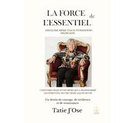 LA FORCE DE L'ESSENTIEL Angeline, mère italo-tunisienne-française: Guerre, exils, deuil, maladie : son destin semblait brisé. Comment de chaque ... livre est sa rencontre - et une leçon de vie.