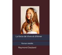 La force de Vivre et d'Aimer: Roman réédité