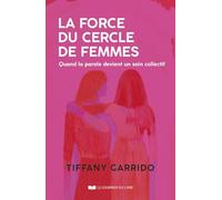 La force du cercle de femmes: Quand la parole devient un soin collectif