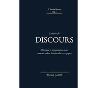 La Force du Discours: Rhétorique et argumentation pour ceux qui veulent être entendus - et gagner (L'Art de Penser)