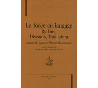 La force du langage: Rythme, discours, traduction autour de l'oeuvre d'Henri Meschonnic