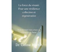 La force du vivant : Pour une résilience collective et régénérative: Transformer nos crises en cultures du futur (Regards sur la société - Mémoire, violences et invisibles)
