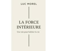 La Force intérieure: Une voie pour habiter la vie (Transmettre)