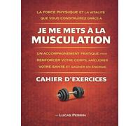 La force physique et la vitalité que vous construirez grâce à: Je me mets à la musculation Un accompagnement pratique pour renforcer votre corps, améliorer votre santé et gagner en énergie