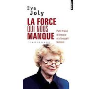 La Force qui nous manque: Petit traité d'énergie et d'orgueil féminin (Points)