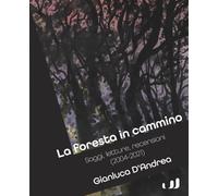 La foresta in cammino. Saggi, letture, recensioni (2004-2021)