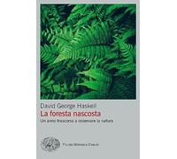 La foresta nascosta. Un anno trascorso a osservare la natura (Piccola biblioteca Einaudi. Big)