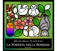 LA FORESTA NELLA BORSINA: Un delizioso libro da colorare sul bosco, ricco di piccole meraviglie del sottobosco, perfetto per tutte le età - Kirerah Books