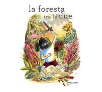 La foresta tra le due. Ediz. illustrata (Le piume)