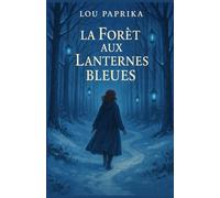 La forêt aux lanternes bleues: Un conte immersif, émouvant et féérique où la mémoire et les émotions prennent vie.