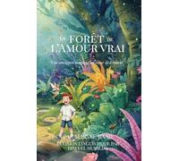 La forêt de l’Amour vrai: “Une aventure magique au coeur de l’Amour ”