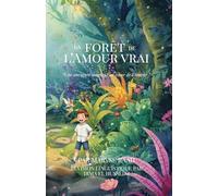 La forêt de l’Amour vrai: “Une aventure magique au coeur de l’Amour ”