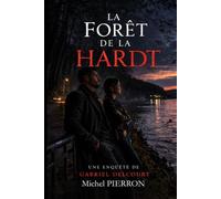 LA FORÊT DE LA HARDT: Premiére Enquêtes de Gabriel DELCOURT (LES ENQUÊTES DE GABRIEL DELCOURT ET VALERIE PELISSIER)