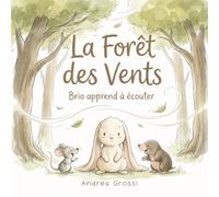 La Forêt des Vents : Brio apprend à écouter: Un livre illustré pour les enfants de 3 à 5 ans qui apprend à écouter avant de parler et à ne pas ... éducatif sur les émotions et la patience