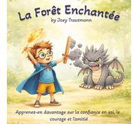 La Forêt Enchantée : Apprenez-en plus sur la confiance en soi, le courage et l'amitié.: 3 à 12 ans | Texte facile à lire et de grande taille | Traductions disponibles en anglais et en espagnol