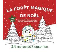 La Forêt Magique de Noël - 24 Petites Histoires à Colorier: Album de l’Avent à lire et à colorier pour enfants de 3 à 6 ans