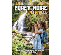 LA FORÊT-NOIRE EN FAMILLE. Guide de Voyage pour les Enfants de 6 à 10 Ans.