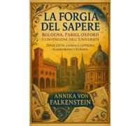 La Forgia del Sapere: Bologna, Parigi, Oxford e l’invenzione dell’Università