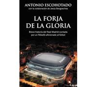 La forja de la gloria: Breve historia del Real Madrid contada por un filósofo aficionado al fútbol (NO FICCIÓN)