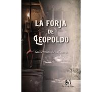 LA FORJA DE LEOPOLDO | Guillermina De La Granja Martinez