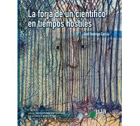 LA FORJA DE UN CIENTIFICO EN TIEMPOS HOSTILES | José Rodrigo García