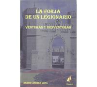 La forja de un legionario : venturas y desventuras