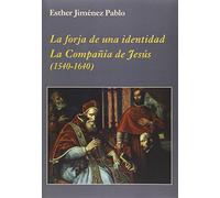 La forja de una identidad. La Compañía de Jesús: (1540-1640) (La Corte en Europa)