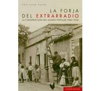 La forja del extrarradio: La construcción del Madrid popular (1860-1936) (COMARES HISTORIA)