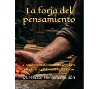 La forja del pensamiento: Cómo transformar la sombra en obra y vivir con intención