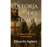La forja del Temple: El origen de los templarios. (Novela histórica, aventuras, acción)