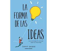 La Forma De Las Ideas: Una Investigación Ilustrada Sobre La Creativida