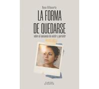 La Forma de Quedarse: sobre el cansancio de existir y persistir