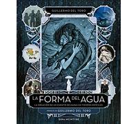 LA FORMA DEL AGUA:LA CREACIÓN DE UN CUENTO DE HADAS EN TIEMPOS DIFÍCILES (SIN COLECCION)