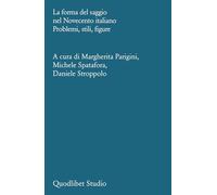La forma del saggio nel Novecento italiano. Problemi, stili, figure (Quodlibet studio. Stilistica e storia della lingua letteraria)