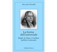 La forma dell’universale. Hegel, lo Stato e l’ordine politico razionale