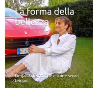 La forma della bellezza: Eleganza femminile e icone senza tempo