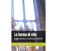 La forma di vita: saggio poetico su Francesco d'Assisi
