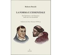 La forma e l'essenziale. San Tommaso e San Francesco nella mia vita sacerdotale. Nuova ediz.