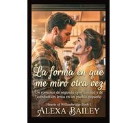 La forma en que me miró otra vez: Un romance de segunda oportunidad y de combustión lenta en un pueblo pequeño (HEARTS OF WILLOWBRIDGE)